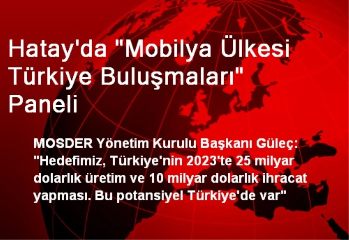 Hatay\'da "Mobilya Ülkesi Türkiye Buluşmaları" Paneli