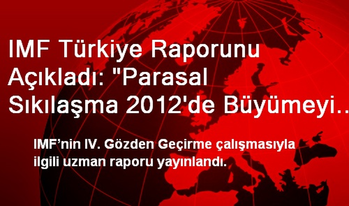 IMF Türkiye Raporunu Açıkladı: "Parasal Sıkılaşma 2012\'de Büyümeyi Yavaşlattı"
