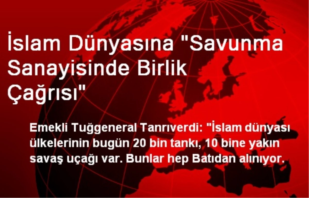 İslam Dünyasına "Savunma Sanayisinde Birlik Çağrısı"