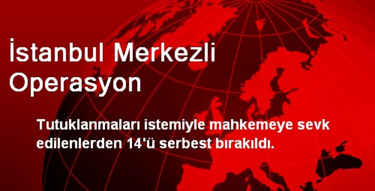 İstanbul Merkezli Operasyon