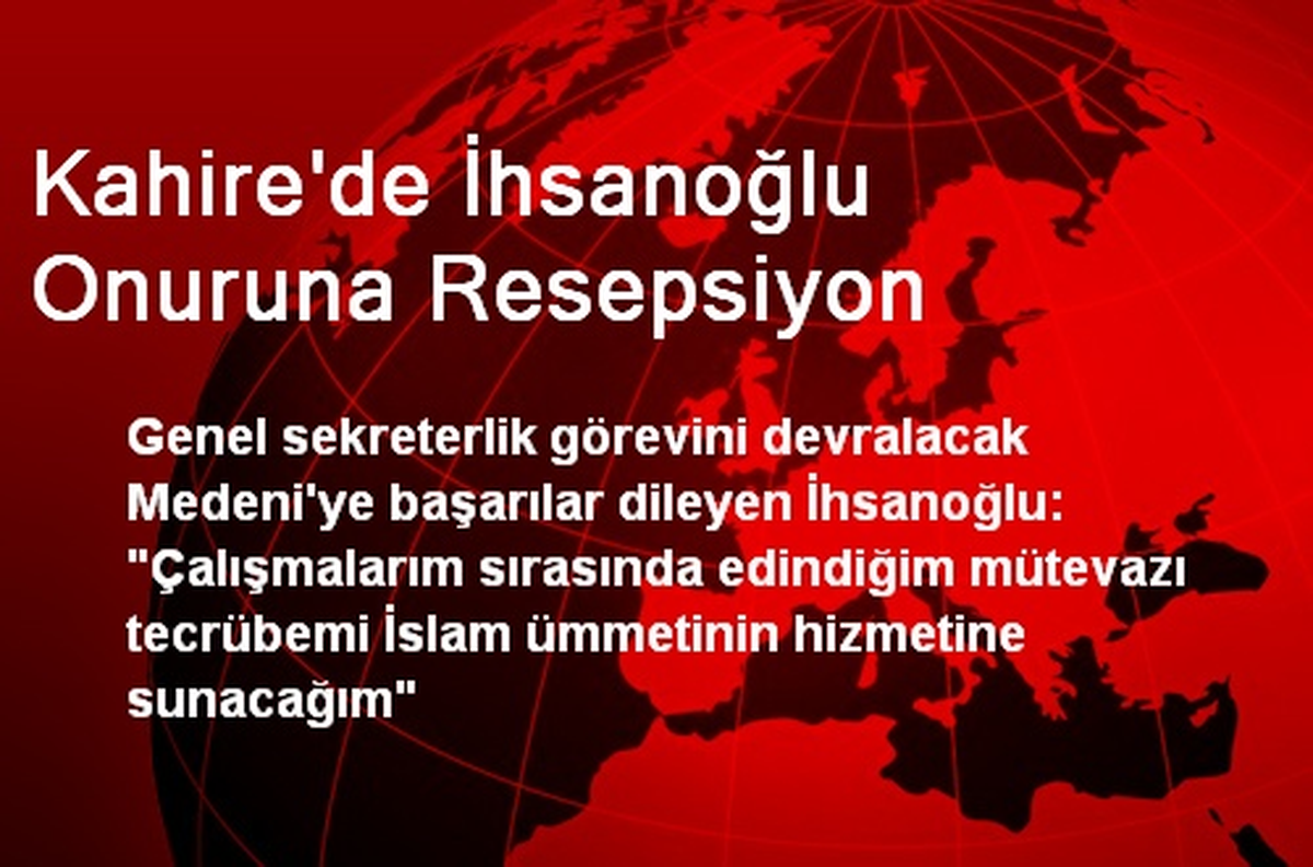 Kahire\'de İhsanoğlu Onuruna Resepsiyon