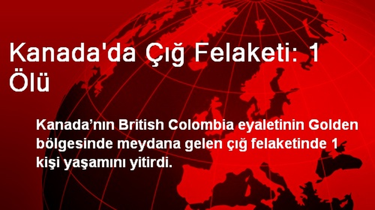 Kanada\'da Çığ Felaketi: 1 Ölü