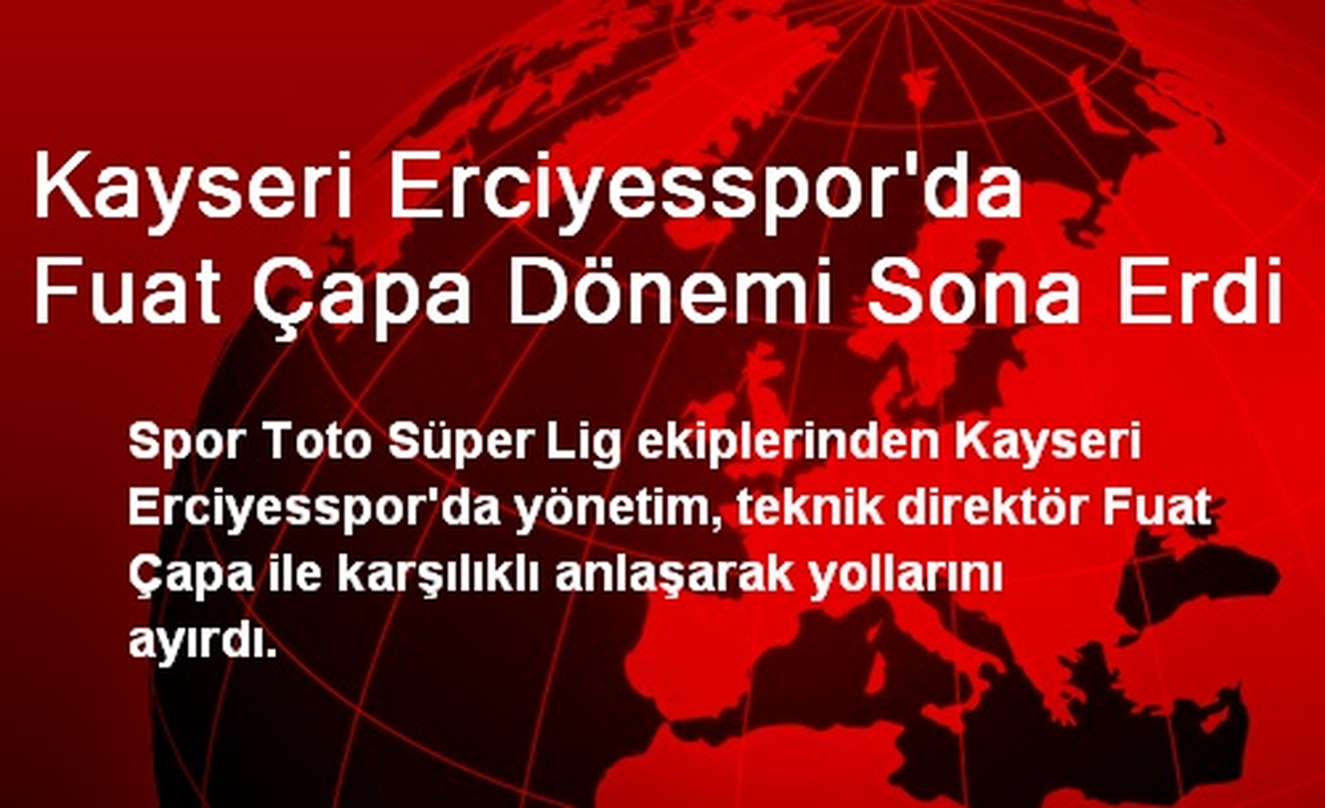 Kayseri Erciyesspor\'da Fuat Çapa Dönemi Sona Erdi