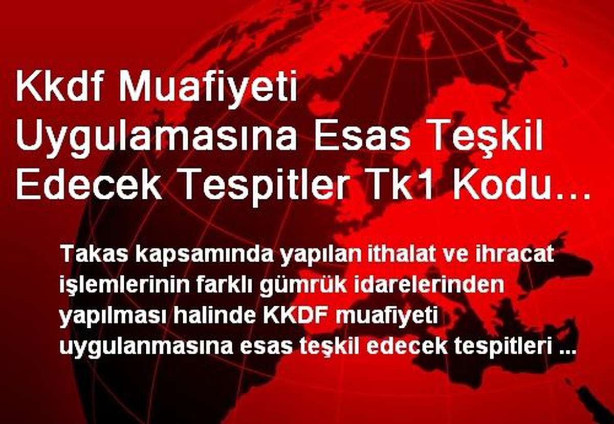 Kkdf Muafiyeti Uygulamasına Esas Teşkil Edecek Tespitler Tk1 Kodu ile Gerçekleştirilecek