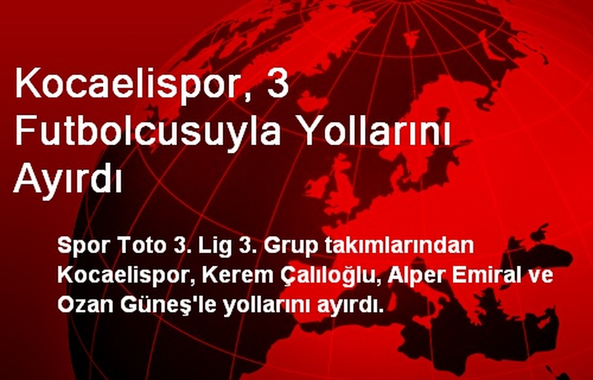 Kocaelispor, 3 Futbolcusuyla Yollarını Ayırdı