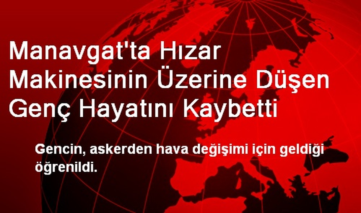 Manavgat\'ta Hızar Makinesinin Üzerine Düşen Genç Hayatını Kaybetti