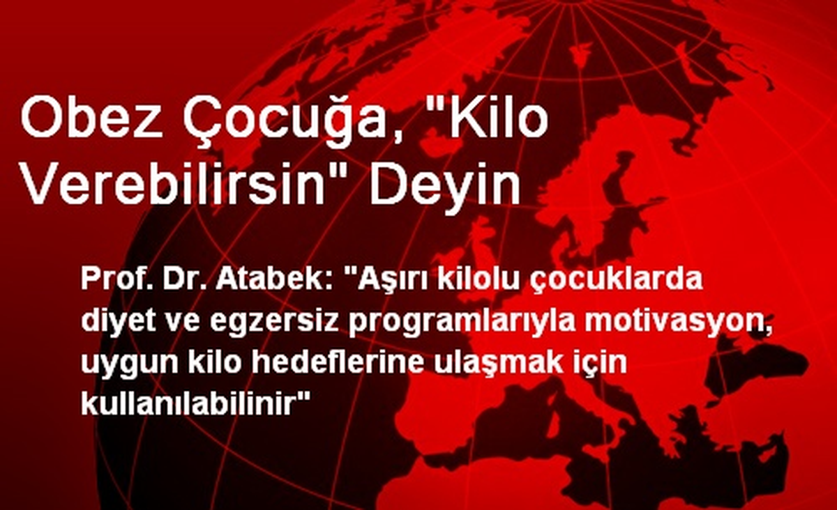 Obez Çocuğa, 'Kilo Verebilirsin' Deyin