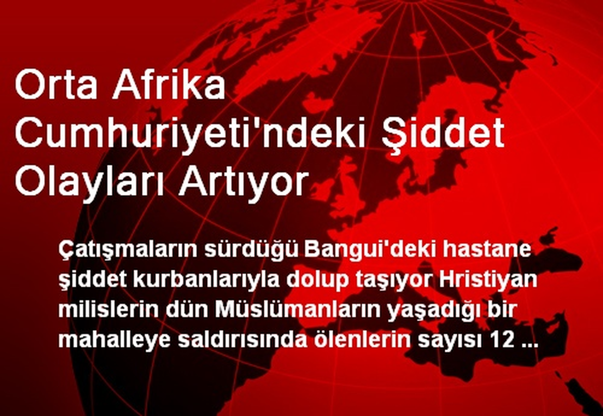 Orta Afrika Cumhuriyeti\'ndeki Şiddet Olayları Artıyor
