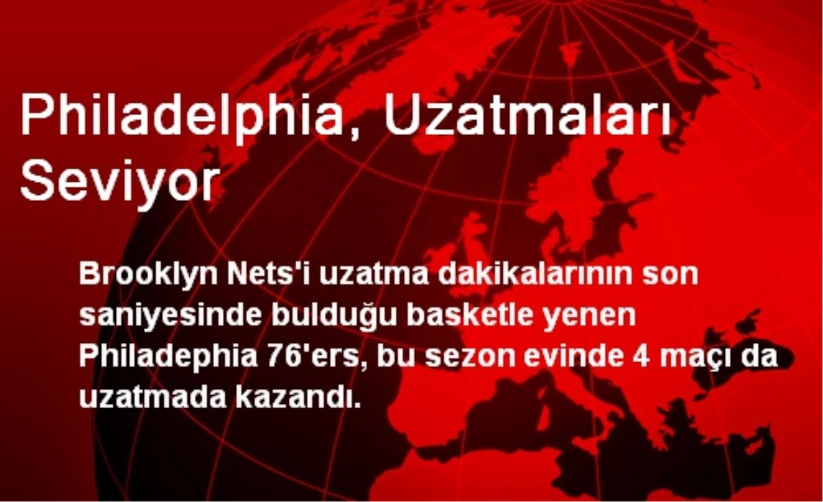 Philadelphia, Uzatmaları Seviyor