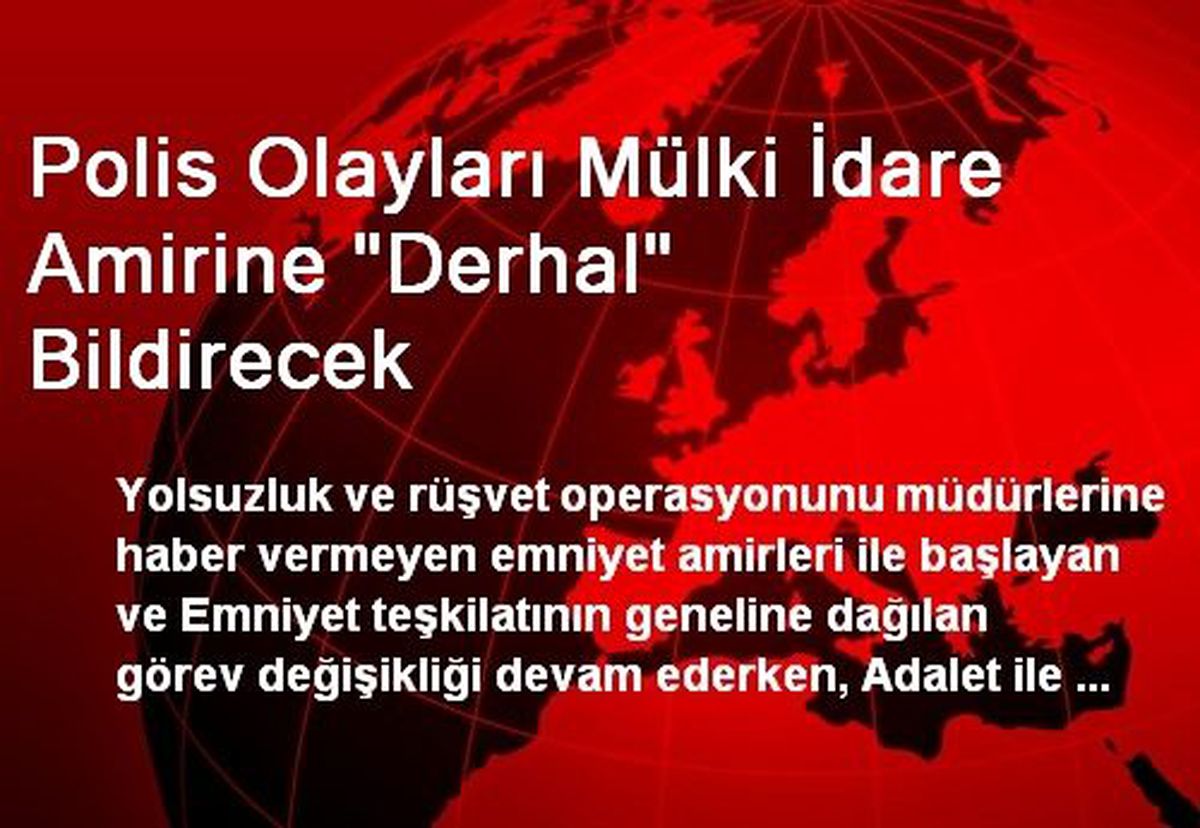 Polis Olayları Mülki İdare Amirine "Derhal" Bildirecek