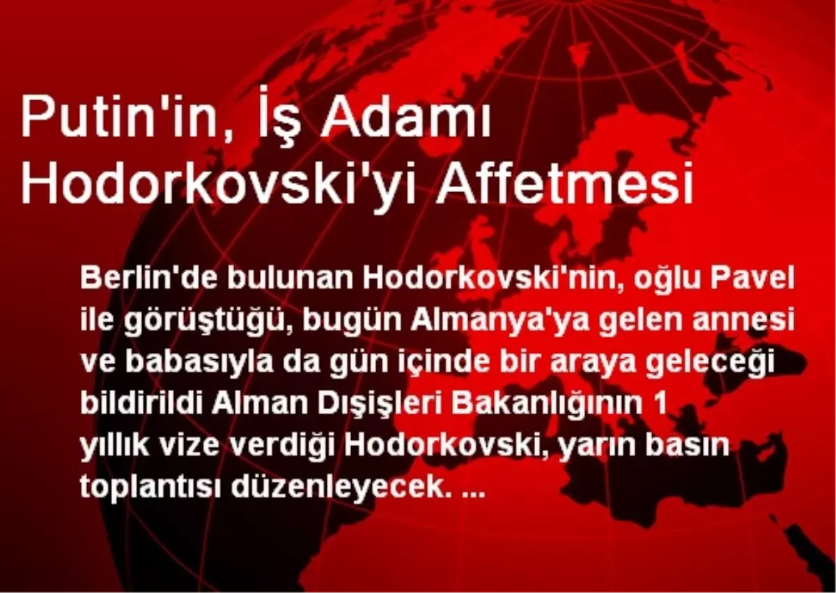 Putin\'in, İş Adamı Hodorkovski\'yi Affetmesi