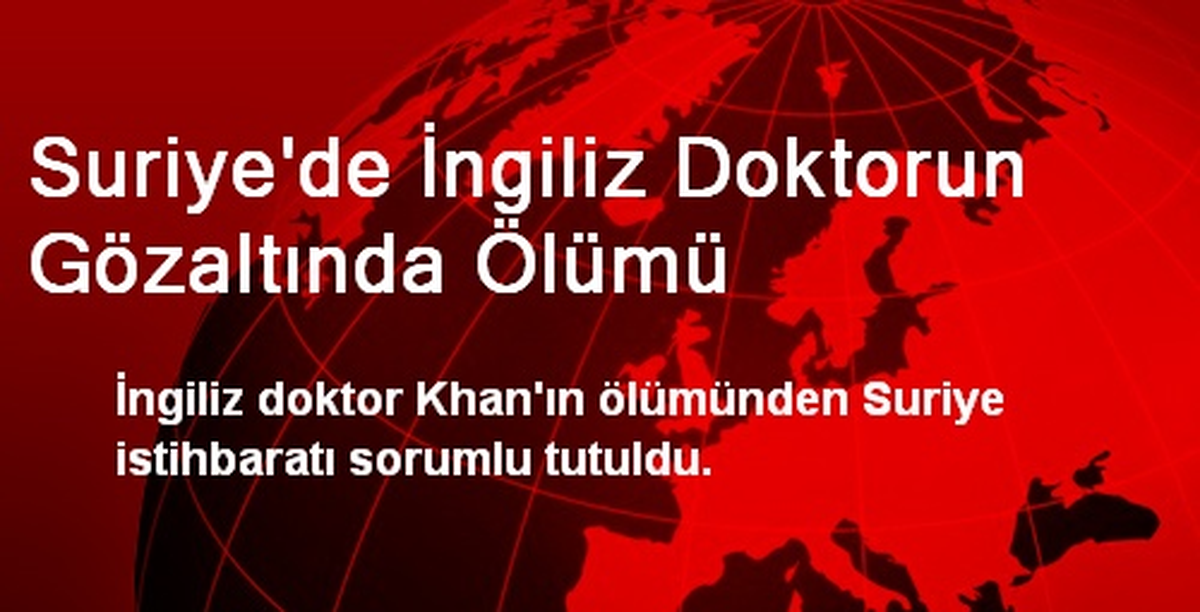 Suriye\'de İngiliz Doktorun Gözaltında Ölümü