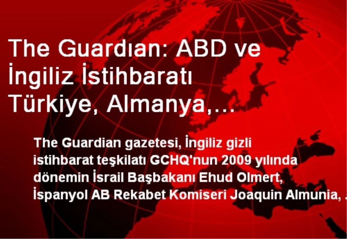 The Guardıan: ABD ve İngiliz İstihbaratı Türkiye, Almanya, Gürcistan Arasındaki Haberleşmeleri...