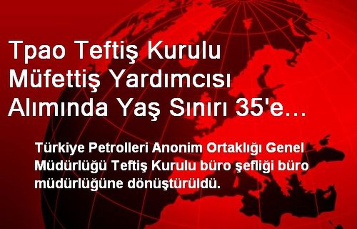 Tpao Teftiş Kurulu Müfettiş Yardımcısı Alımında Yaş Sınırı 35\'e Yükseldi