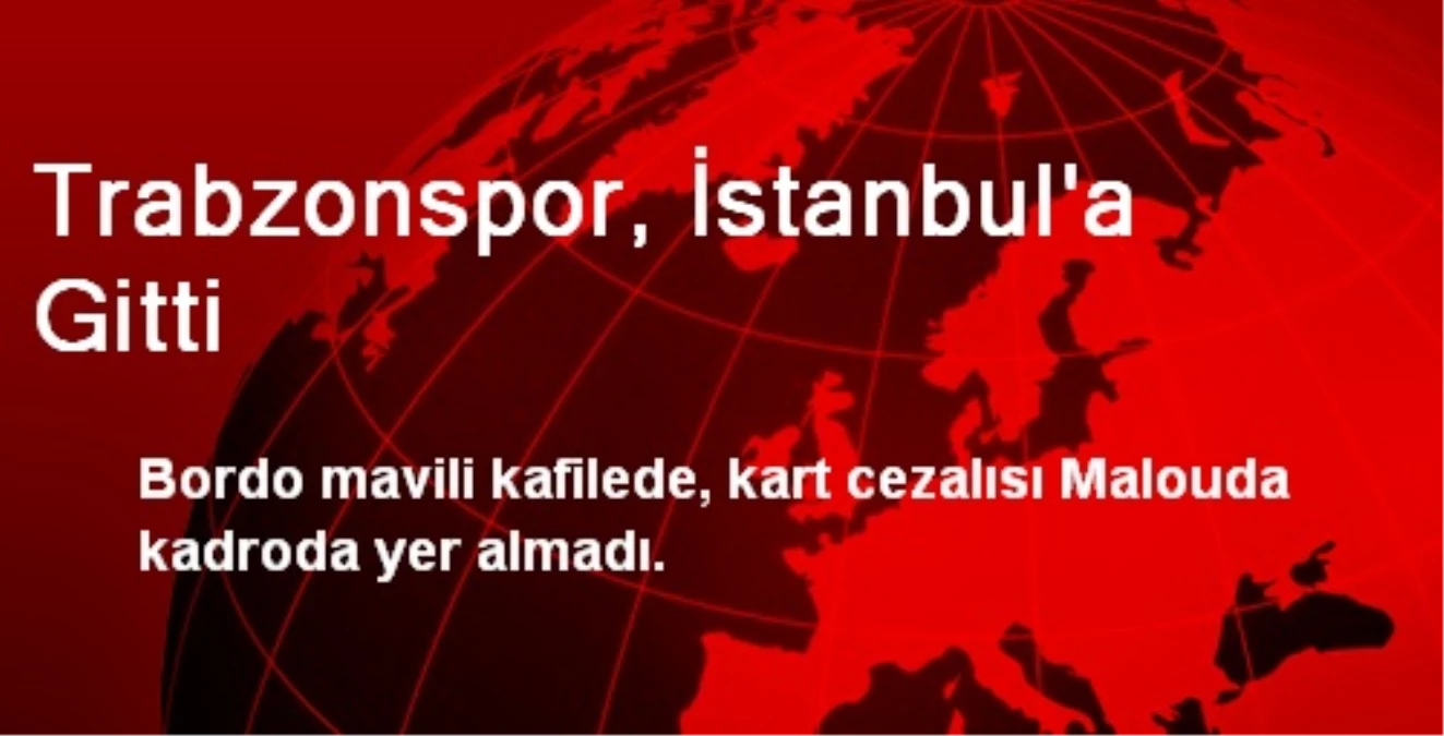 Trabzonspor, İstanbul\'a Gitti