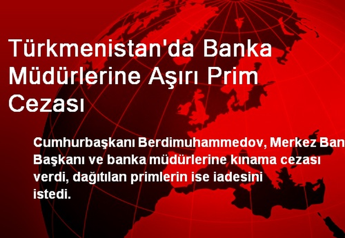 Türkmenistan\'da Banka Müdürlerine Aşırı Prim Cezası