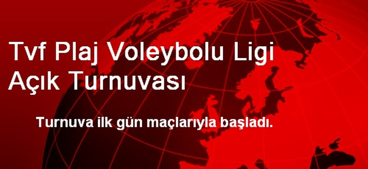 TVF Plaj Voleybolu Ligi Açık Turnuvası Ankara\'da Başladı