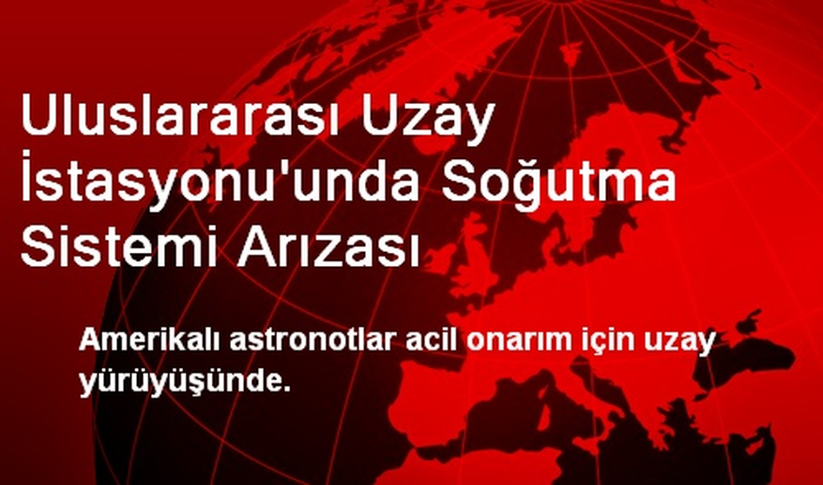 Uluslararası Uzay İstasyonu\'unda Soğutma Sistemi Arızası