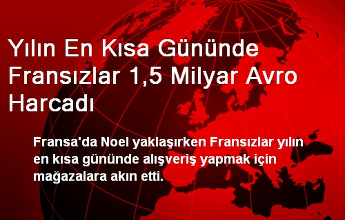 Yılın En Kısa Gününde Fransızlar 1,5 Milyar Avro Harcadı