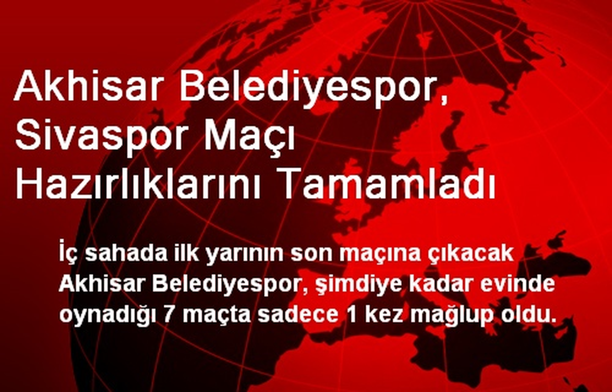 Akhisar Belediyespor, Sivaspor Maçı Hazırlıklarını Tamamladı