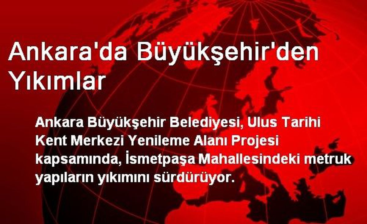 Ankara\'da Büyükşehir\'den Yıkımlar