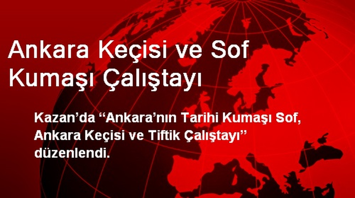 Ankara Keçisi ve Sof Kumaşı Çalıştayı