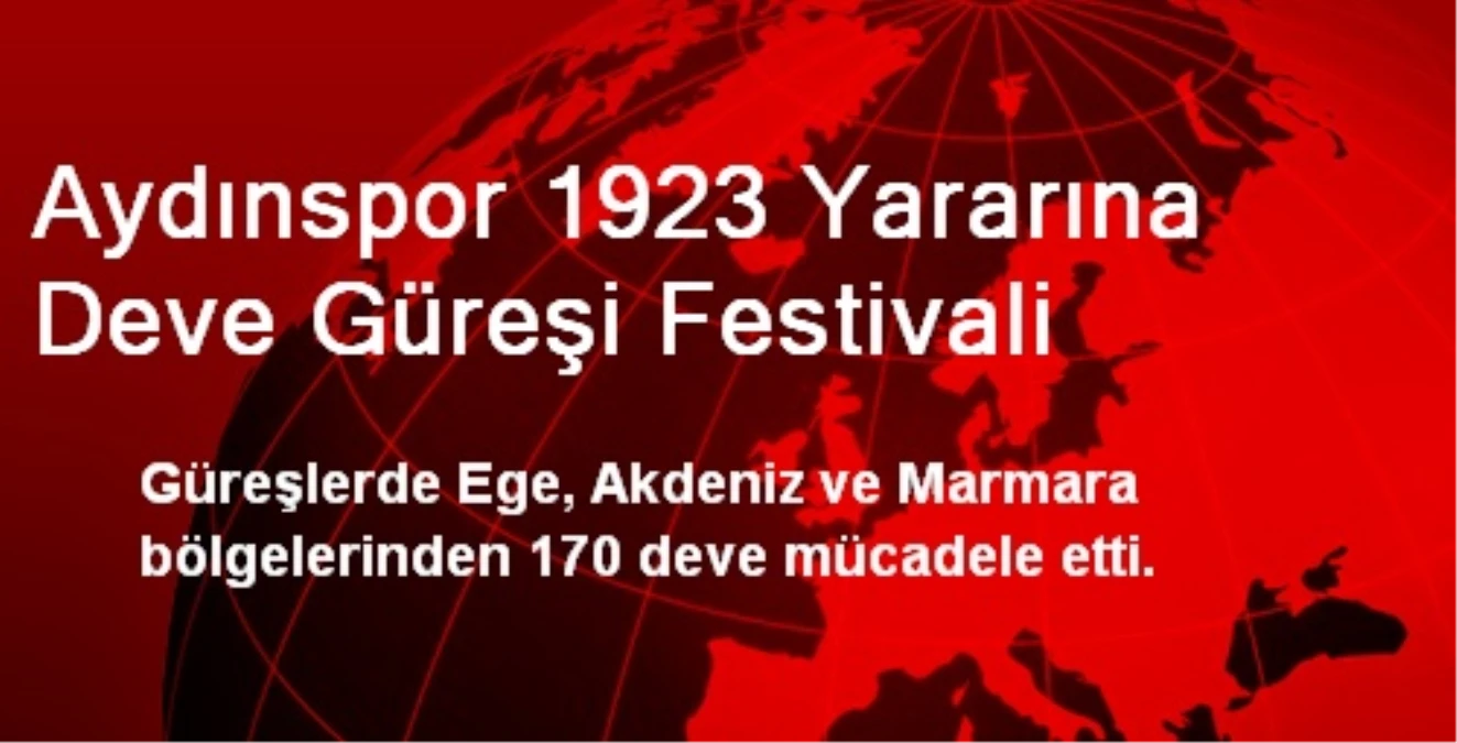 Aydınspor 1923 Yararına Deve Güreşi Festivali