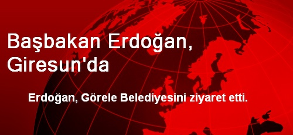 Başbakan Erdoğan, Giresun\'da