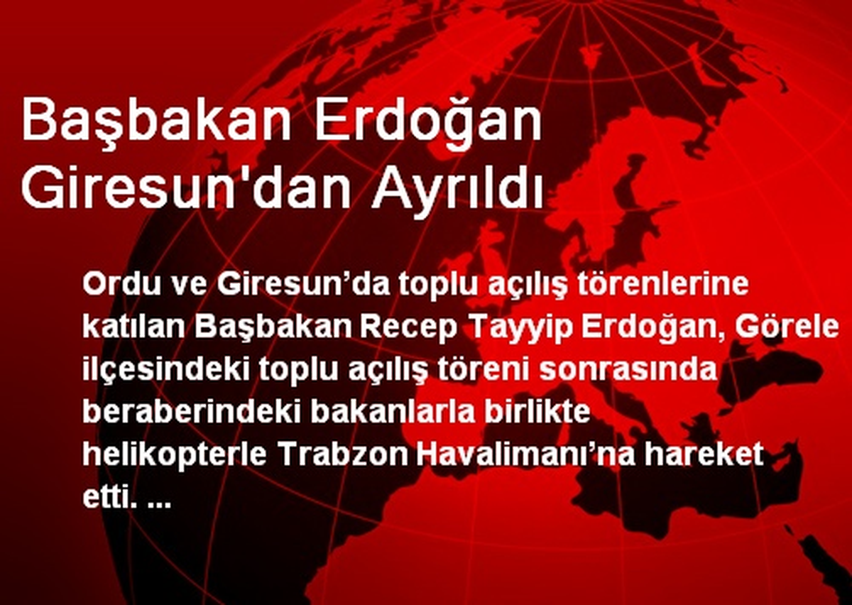Başbakan Erdoğan Giresun\'dan Ayrıldı