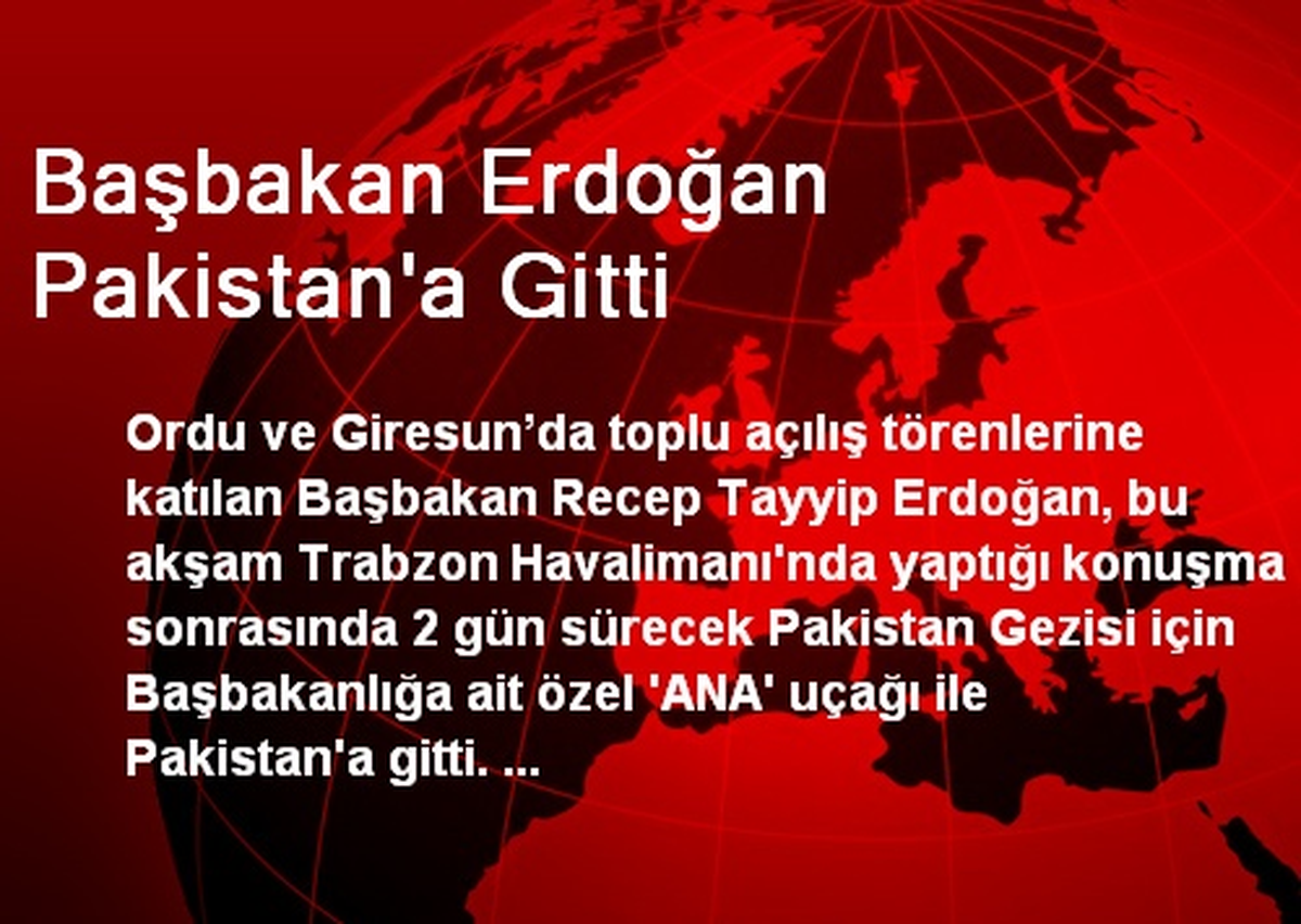 Başbakan Erdoğan Pakistan\'a Gitti