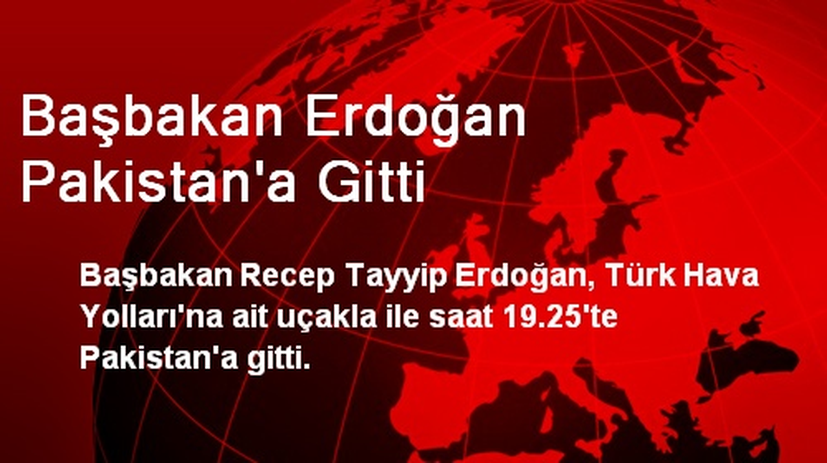 Başbakan Erdoğan Pakistan\'a Gitti