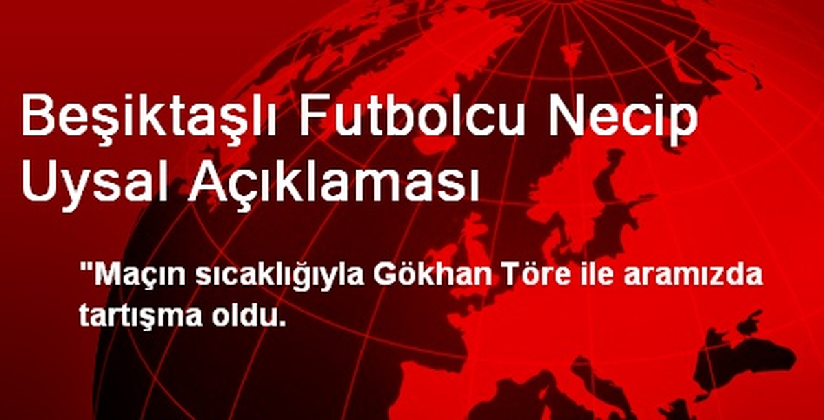 Beşiktaşlı Futbolcu Necip Uysal Açıklaması