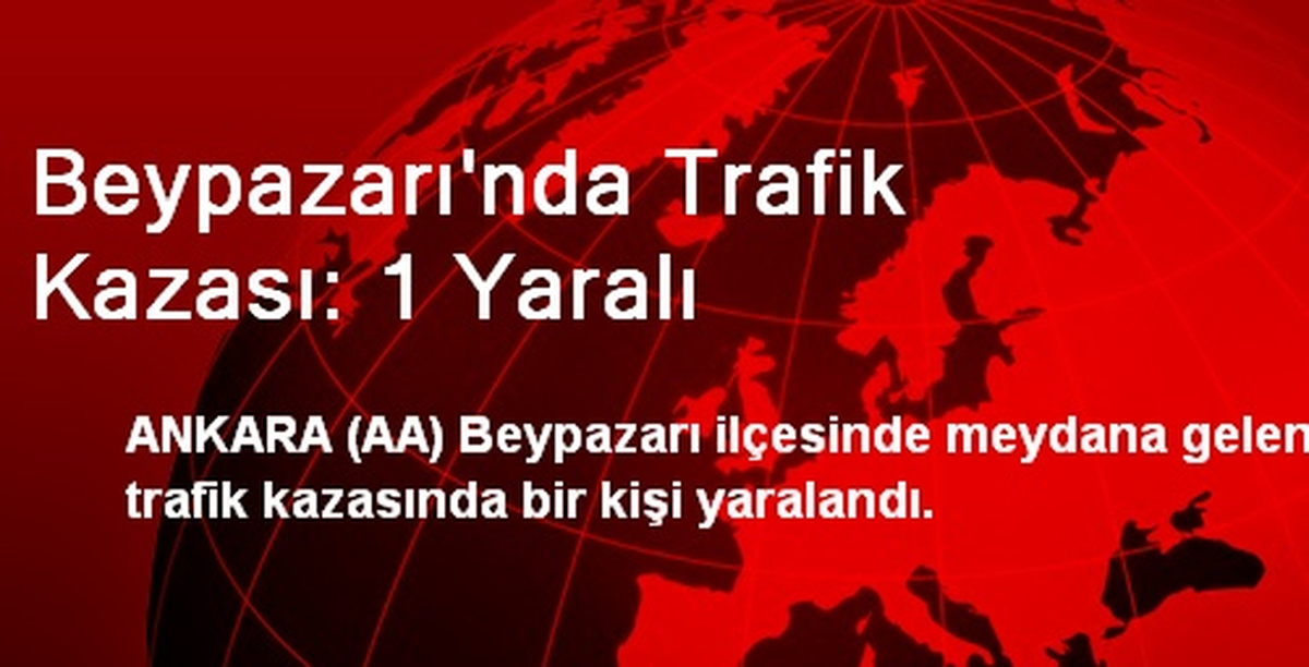 Beypazarı\'nda Trafik Kazası: 1 Yaralı