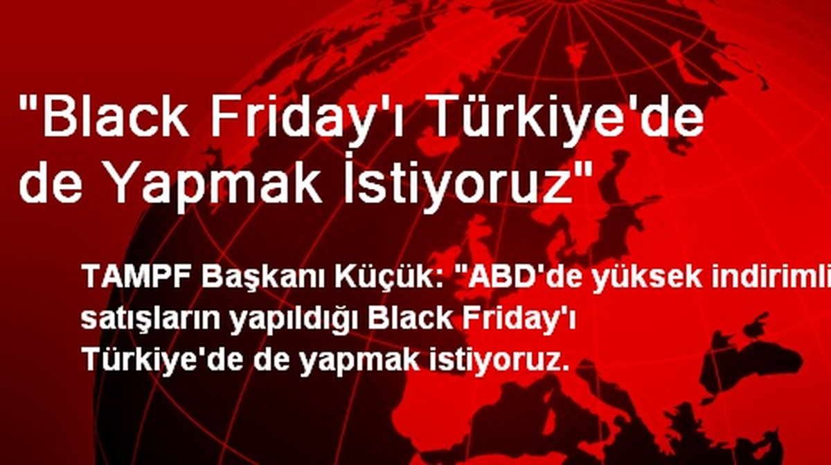 "Black Friday\'ı Türkiye\'de de Yapmak İstiyoruz"