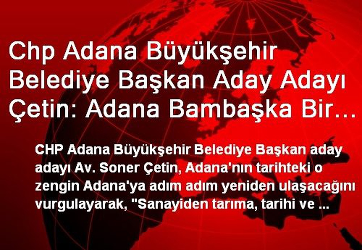 Chp Adana Büyükşehir Belediye Başkan Aday Adayı Çetin: Adana Bambaşka Bir Adana Olacak