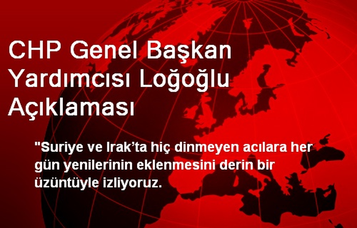 CHP Genel Başkan Yardımcısı Loğoğlu Açıklaması