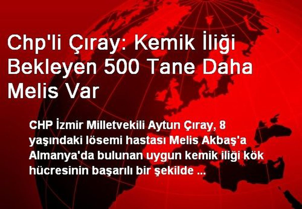 Chp'li Çıray: Kemik İliği Bekleyen 500 Tane Daha Melis Var