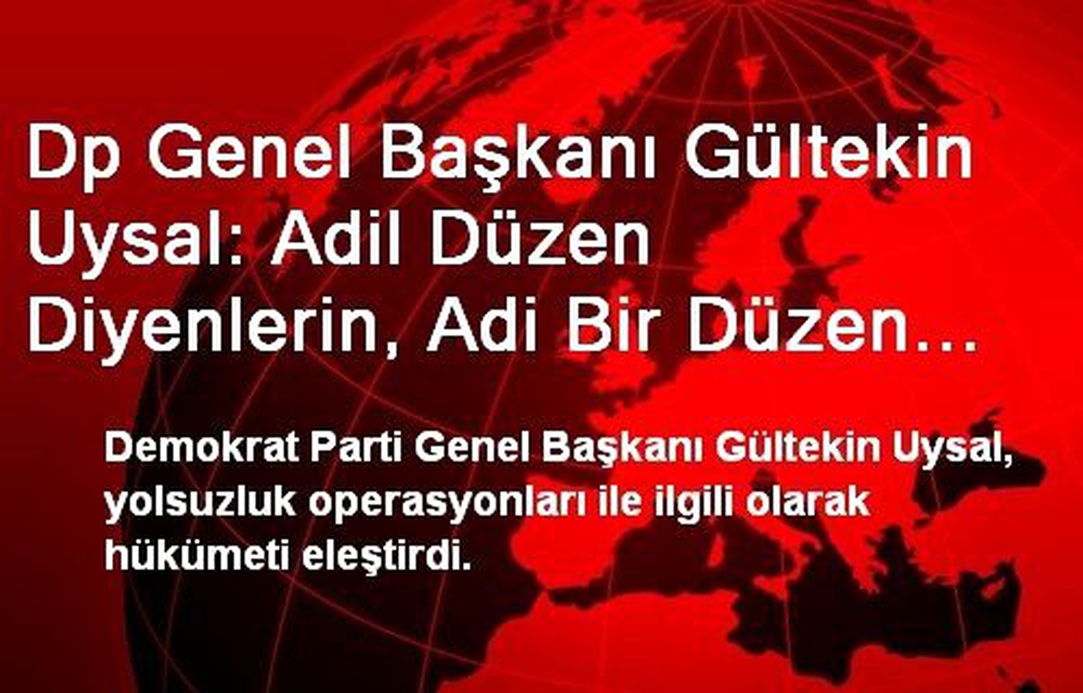 Dp Genel Başkanı Gültekin Uysal: Adil Düzen Diyenlerin, Adi Bir Düzen Kurduklarını Gördük