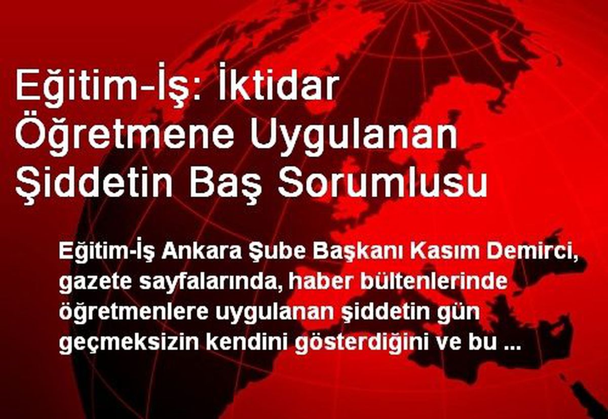 Eğitim-İş: İktidar Öğretmene Uygulanan Şiddetin Baş Sorumlusu