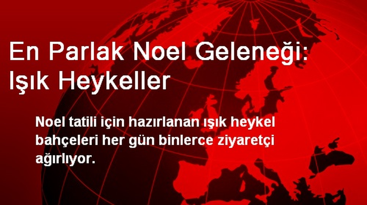En Parlak Noel Geleneği: Işık Heykeller