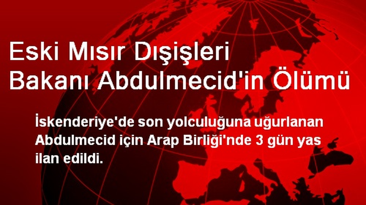 Eski Mısır Dışişleri Bakanı Abdulmecid\'in Ölümü