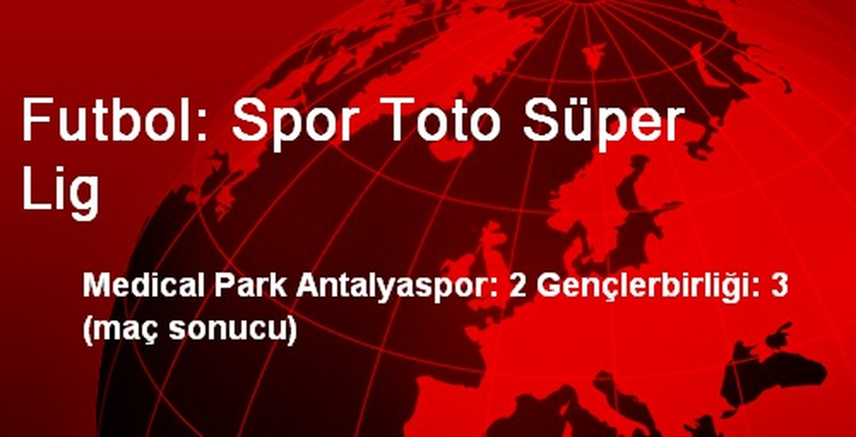 Antalyaspor: 2 Gençlerbirliği: 3