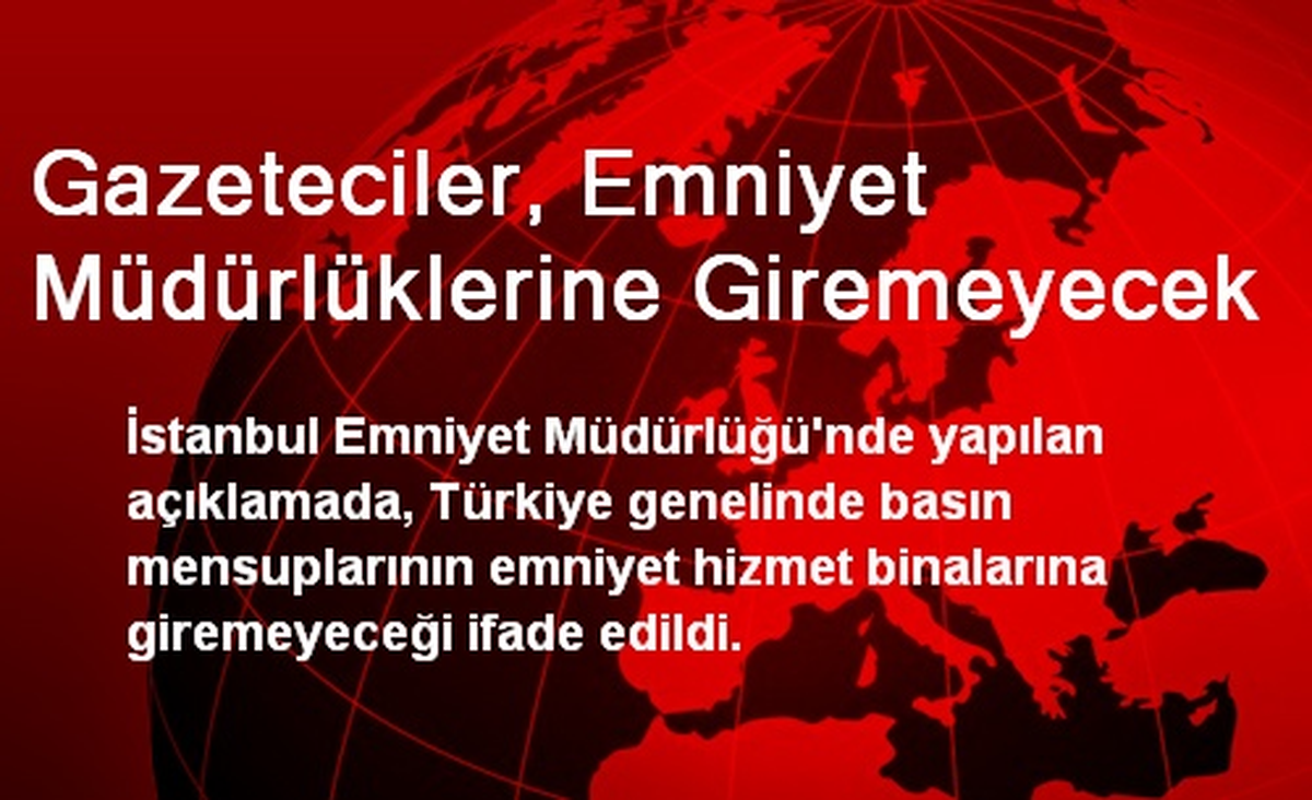 Gazeteciler, Emniyet Müdürlüklerine Giremeyecek