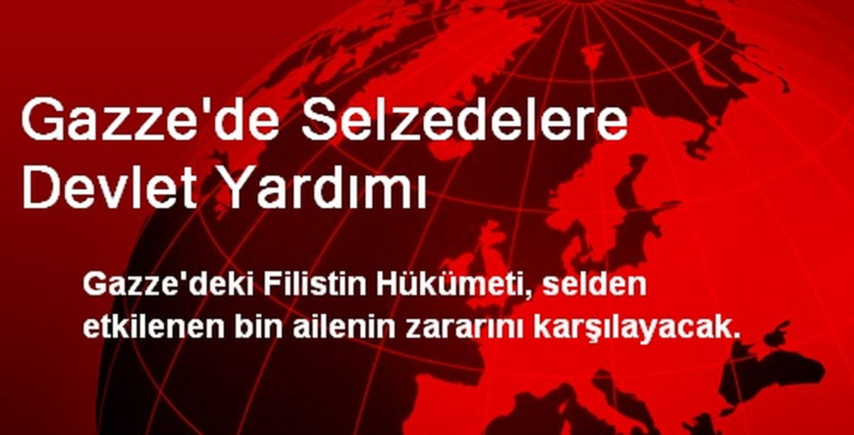 Gazze\'de Selzedelere Devlet Yardımı