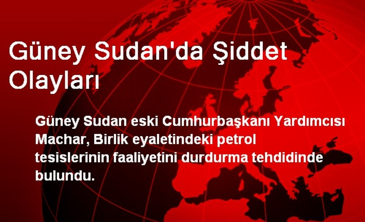 Güney Sudan\'da Şiddet Olayları