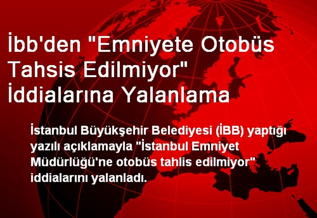 İbb\'den "Emniyete Otobüs Tahsis Edilmiyor" İddialarına Yalanlama