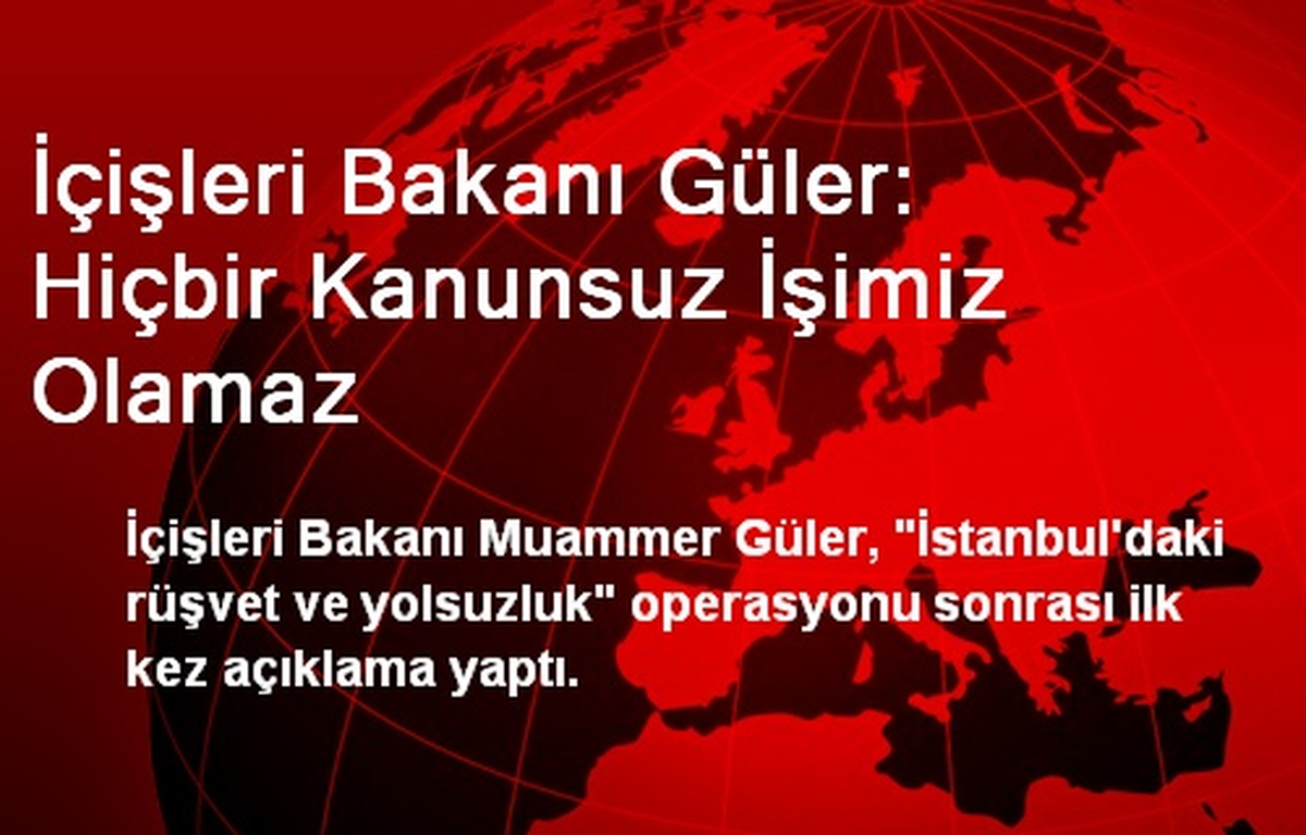 İçişleri Bakanı Güler: Hiçbir Kanunsuz İşimiz Olamaz