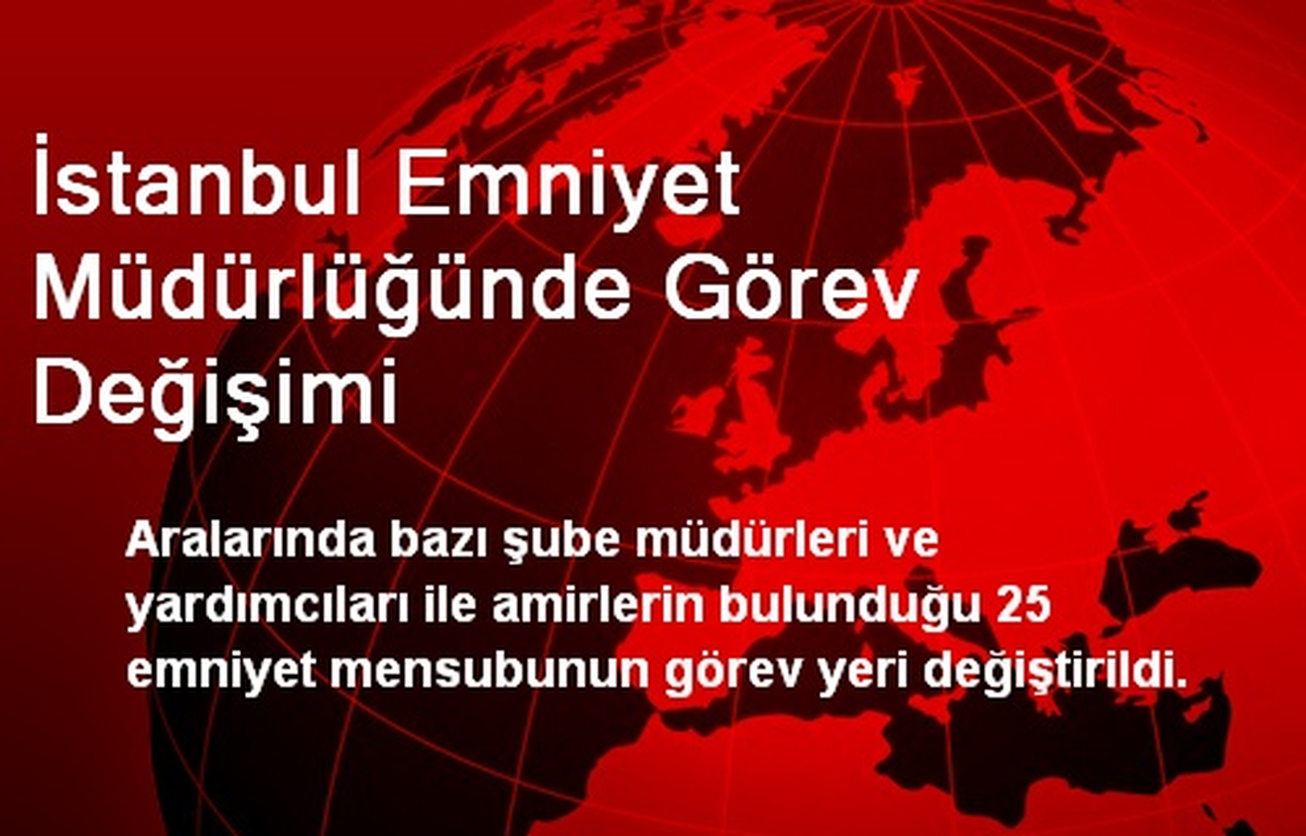 İstanbul Emniyet Müdürlüğünde Görev Değişimi