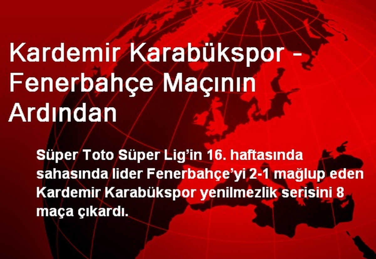 Kardemir Karabükspor - Fenerbahçe Maçının Ardından