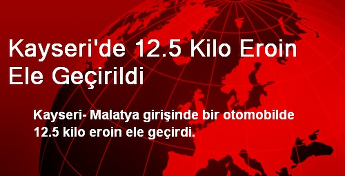 Kayseri\'de 12.5 Kilo Eroin Ele Geçirildi